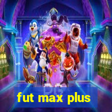 fut max plus